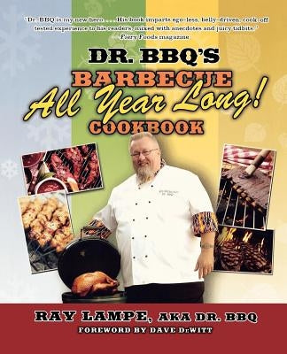 Dr. Bbq's Barbecue All Year Long! Cookbook by Lampe, Ray