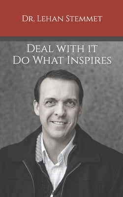 Deal with it - Do what inspires by Stemmet, Lehan J.