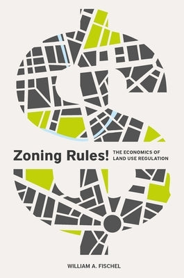 Zoning Rules!: The Economics of Land Use Regulation by Fischel, William A.