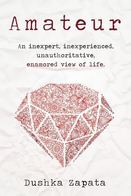 Amateur: An inexpert, inexperienced, unauthoritative, enamored view of life by Stroud, Melissa