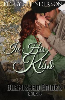 In His Kiss by Henderson, Peggy L.