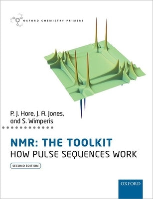 Nmr: The Toolkit: How Pulse Sequences Work by Hore, Peter