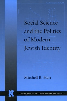 Social Science and the Politics of Modern Jewish Identity by Hart, Mitchell B.