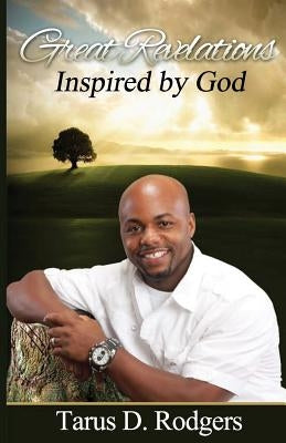 Great Revelations Inspired by God by Rodgers, Tarus D.