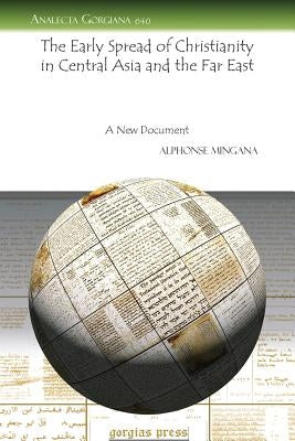 The Early Spread of Christianity in Central Asia and the Far East by Mingana, Alphonse