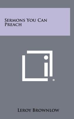 Sermons You Can Preach by Brownlow, Leroy