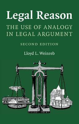Legal Reason: The Use of Analogy in Legal Argument by Weinreb, Lloyd L.