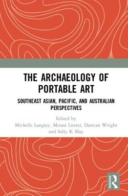 The Archaeology of Portable Art: Southeast Asian, Pacific, and Australian Perspectives by Langley, Michelle