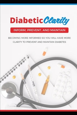 Diabetic Clarity: Discover Everything There Is To Know About Diabetes Through Diabetic Clarity by Zamboneli, William