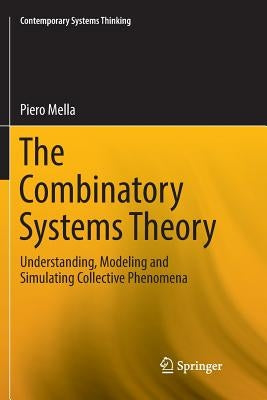 The Combinatory Systems Theory: Understanding, Modeling and Simulating Collective Phenomena by Mella, Piero