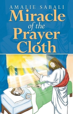 Miracle of the Prayer Cloth by Sabali, Amalie
