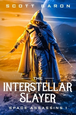 The Interstellar Slayer: Space Assassins 1 by Baron, Scott
