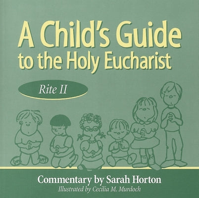 Child's Guide to the Holy Eucharist by Horton, Sarah