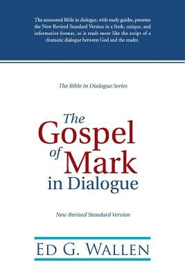 The Gospel of Mark in Dialogue by Wallen, Ed G.