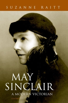 May Sinclair: A Modern Victorian by Raitt, Suzanne