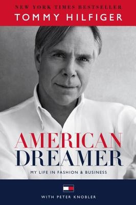 American Dreamer: My Life in Fashion & Business by Hilfiger, Tommy