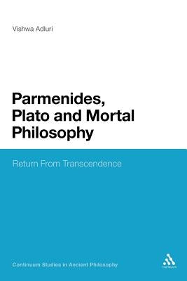 Parmenides, Plato and Mortal Philosophy: Return from Transcendence by Adluri, Vishwa