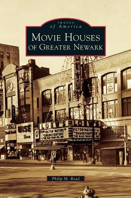 Movie Houses of Greater Newark by Read, Philip M.