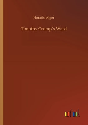 Timothy Crump´s Ward by Alger, Horatio
