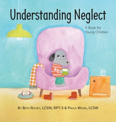 Understanding Neglect: A Book for Young Children by Richey, Beth