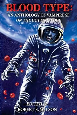 Blood Type: An Anthology of Vampire SF on the Cutting Edge by Resnick, Mike