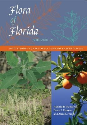 Flora of Florida, Volume IV: Dicotyledons, Combretaceae Through Amaranthaceae by Wunderlin, Richard P.