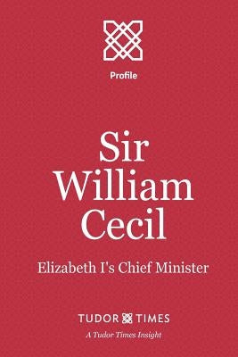 Sir William Cecil: Elizabeth I's Chief Minister by Times, Tudor