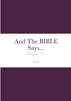And The BIBLE Says...: Philippians 4:19 by El, N.