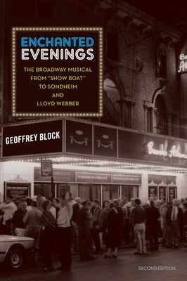 Enchanted Evenings: The Broadway Musical from 'Show Boat' to Sondheim and Lloyd Webber by Block, Geoffrey