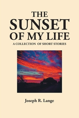 The Sunset of My Life by Lange, Joseph R.