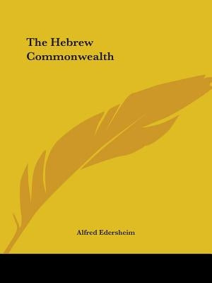 The Hebrew Commonwealth by Edersheim, Alfred