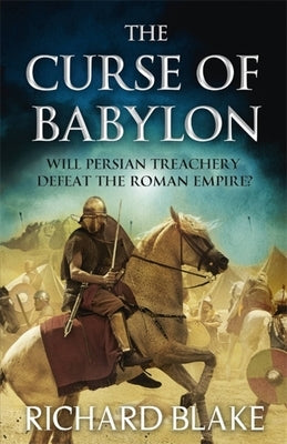 The Curse of Babylon (Death of Rome Saga Book Six) by Blake, Richard