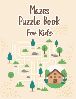 Mazes Puzzle Book For Kids: My Maze Book - Amazing Puzzle Mazes Book - Book Of Mazes For 8 Year Old - Maze Game Book For Kids 8-12 Years Old - Wor by Chow, P.