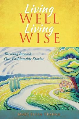 Living Well, Living Wise by Trahan, Mary Ellen