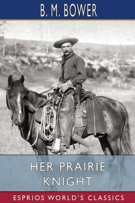 Her Prairie Knight (Esprios Classics) by Bower, B. M.