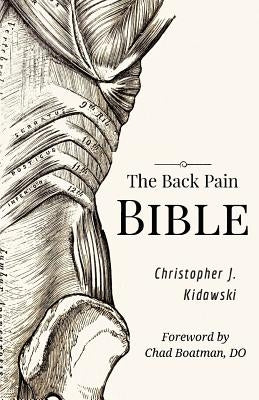 The Back Pain Bible: A Breakthrough Step-By-Step Self-Treatment Process To End Chronic Back Pain by Kidawski, Christopher J.