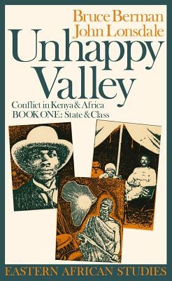Unhappy Valley: Conflict in Kenya & Africa by Berman, Bruce