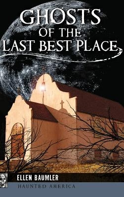 Ghosts of the Last Best Place by Baumler, Ellen
