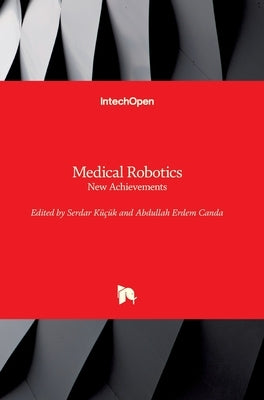 Medical Robotics: New Achievements by Küçük, Serdar