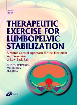 Therapeutic Exercise for Lumbopelvic Stabilization: A Motor Control Approach for the Treatment and Prevention of Low Back Pain by Richardson, Carolyn