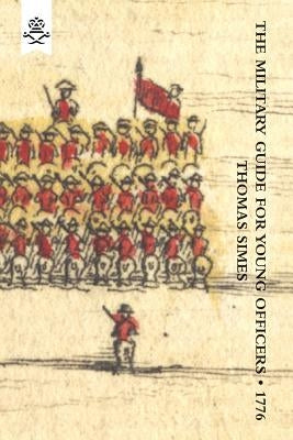 Military Guide for Young Officers, Containing a System of the Art of War 1776 by Simes, Thomas