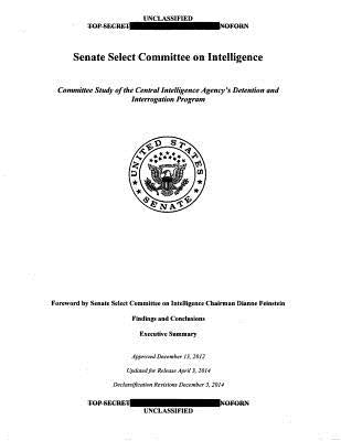 US Senate Torture Report: Committee Study of the Central Intelligence Agency's Detention and Interrogation Program by Feinstein, Dianne