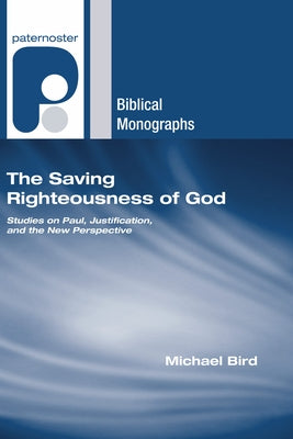 The Saving Righteousness of God by Bird, Michael
