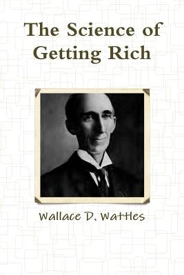 The Science of Getting Rich by Wattles, Wallace D.