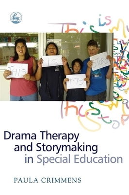 Drama Therapy and Storymaking in Special Education by Crimmens, Paula