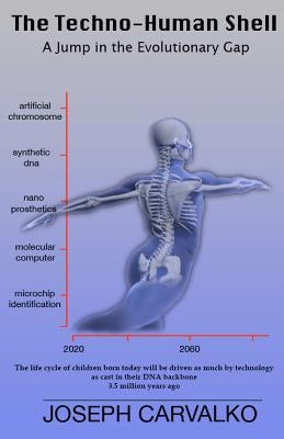 The Techno-Human Shell: A Jump in the Evolutionary Gap by Carvalko, Joseph