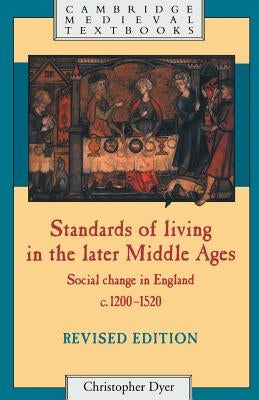 Standards of Living in the Later Middle Ages: Social Change in England C.1200-1520 by Dyer, Christopher