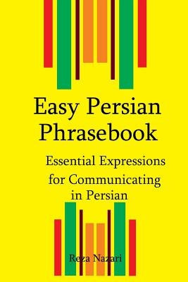 Easy Persian Phrasebook: Essential Expressions for Communicating in Persian by Nazari, Reza