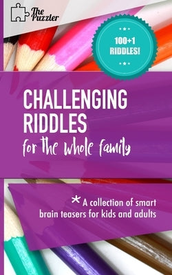 Challenging Riddles For The Whole Family: A Collection Of Smart Brain Teasers For Kids And Adults by Bowman, Christopher