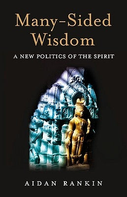 Many-Sided Wisdom: A New Politics of the Spirit by Rankin, Aidan